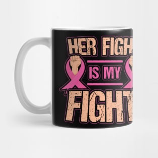 Her Fight is My Fight Breast Cancer Mug